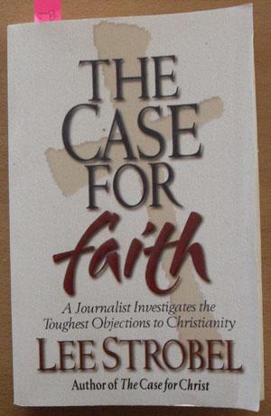 Case for Faith, The: A Journalist Investigates the Toughest Objections to Christianity
