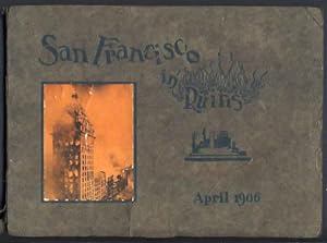 San Francisco in Ruins: A Pictorial History of Eight Score Photo-Views of the Earthquake Effects,...
