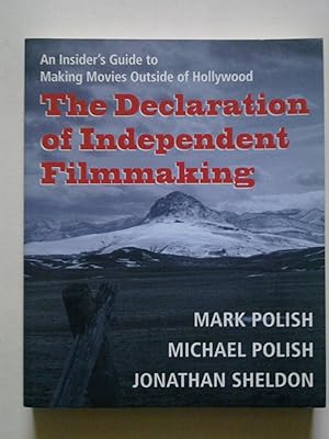 The Declaration Of Independent Filmmaking - An Insider's Guide To Making Movies Outside Of Hollywood