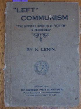 Left Communism: The Infantile Sickness of Leftism in Communism