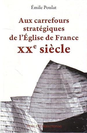 Aux carrefours stratégiques de l'Eglise de France XXe siècle