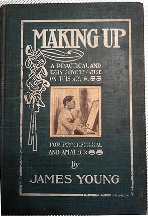 Making Up: a Practical and Exhaustive Treatise on This Art for Professional and Amateur