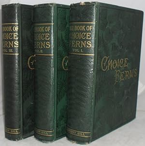 The Book of Choice Ferns for the Garden, Conservatory, and Stove: Describing and Giving Explicit ...
