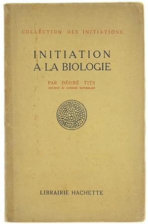 INITIATION A LA BIOLOGIE.: