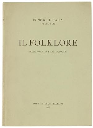 IL FOLKLORE. Tradizioni, vita e arti popolari. Conosci l'Italia, Volume XI.: