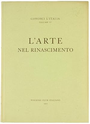 L'ARTE NEL RINASCIMENTO. Conosci l'Italia, volume VI.:
