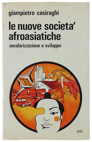 LE NUOVE SOCIETA' AFROASIATICHE. Secolarizzazione e sviluppo.: