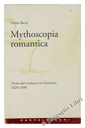 MYTHOSCOPIA ROMANTICA. Teoria del romanzo in Germania. Vol. I: 1629-1698.: