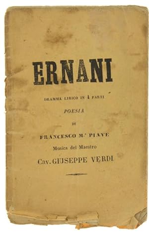 ERNANI. Dramma lirico in 4 parti. Poesia di Francesco Maria Piave, musica del Maestro cav. Giusep...
