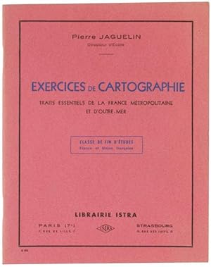 EXERCICES DE CARTOGRAPHIE. Traits essentiels de la France Métropolitaine et d'Outre-Mer - Classe ...