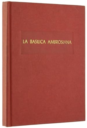 LA BASILICA AMBROSIANA. Note storiche e descrizione.: