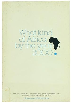 WHAT KIND OF AFRICA BY THE YEAR 2000? Final report of the Monrovia Symposium.: