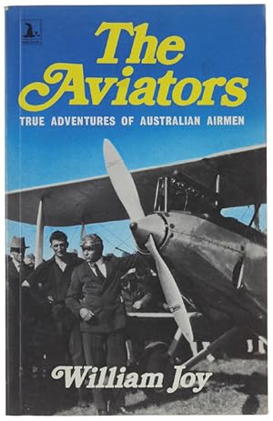 THE AVIATORS. True Adventures of Australian Airmen.: