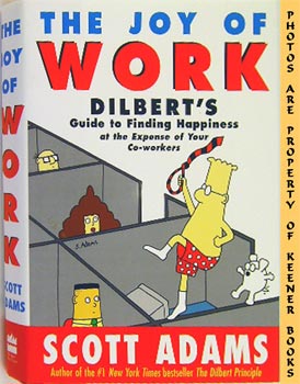The Joy Of Work : Dilbert's Guide To Finding Happiness At The Expense Of Your Co - Workers