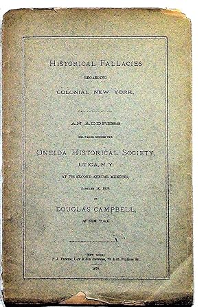 Historical Fallacies Regarding Colonial New York, an Address Delivered Before the Oneida Historic...