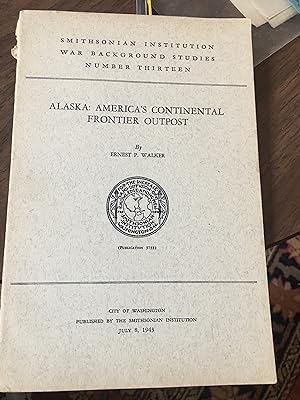 Alaska: America's Continental Frontier Outpost. War Background Studies Number 13