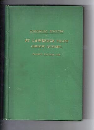 ST. LAWRENCE RIVER PILOT (CANADIAN EDITION) BELOW QUEBEC COMPRISING SAILING DIRECTIONS FROM CAP D...