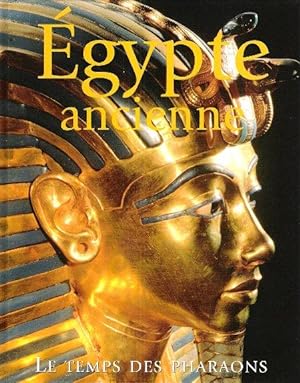 Égypte Ancienne : Le Temps Des Pharaons