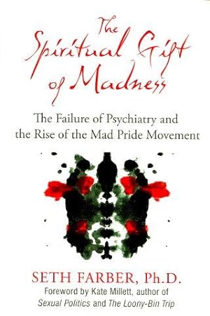 THE SPIRITUAL GIFT OF MADNESS : The Failure of Psychiatry and the Rise of the Made Pride Movement