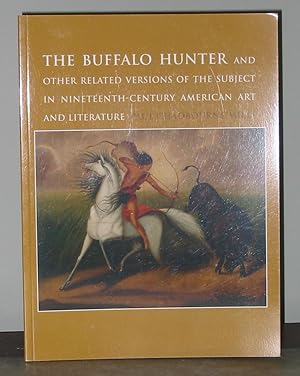 The Buffalo Hunter and Other Related Versions of the Subject in Nineteenth-Century American Art a...