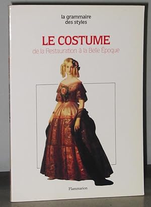 La Grammaire Des Styles : Le Costume : Restauration, Louis-Philippe, Second Empire, Belle-Époque