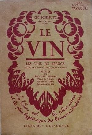 Le vin. Les vins de France. Petite encyclopédie viticole et vinicole.