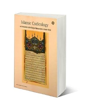 Islamic Codicology : An Introduction to the Study of Manuscripts in Arabic Script