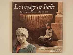 Le voyage en Italie. Les photographes français en Italie : 1840-1920