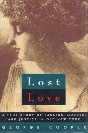 LOST LOVE: A true story of Passion, Murder and Justice, New York, 1869.