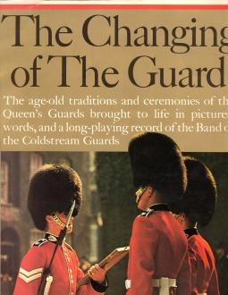 THE CHANGING OF THE GUARD, The Age-old Traditions and Ceremonies of the Queen's Guards Brought to...