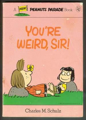 YOU'RE WEIRD, SIR! (Peanuts Parade Book #26).