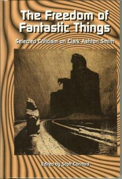 THE FREEDOM OF FANTASTIC THINGS Selected Criticism on Clark Ashton Smith