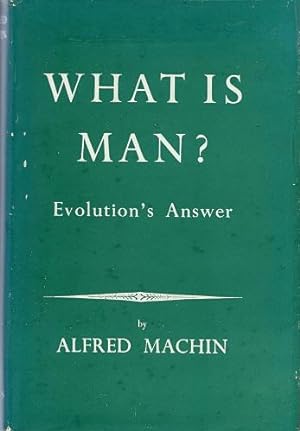 What Is Man ? - Evolution's Answer