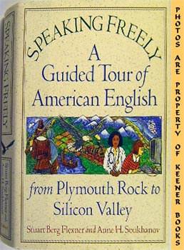 Speaking Freely : A Guided Tour Of American English From Plymouth Rock To Silicon Valley