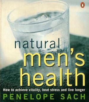 NATURAL MEN'S HEALTH : How to Achieve Vitality, Beat Stress and Live Longer