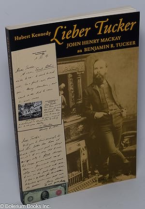 Lieber Tucker: briefe und postkarten John Henry Mackays an Benjamin R. Tucker, herausgegeben von ...