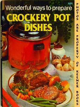 Wonderful Ways To Prepare Crockery Pot Dishes: Wonderful Ways To Prepare Series