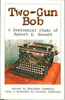 TWO-GUN BOB, A Centennial Study of Robert E. Howard