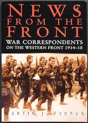 News From The Front: War Correspondents On The Western Front 1914-18