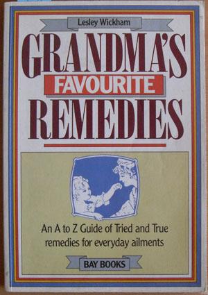 Grandma's Favourite Remedies: An A to Z Guide of Tried and True Remedies for Everyday Ailments