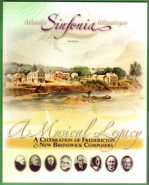A MUSICAL LEGACY : a celebration of Fredericton & New Brunswick Composers