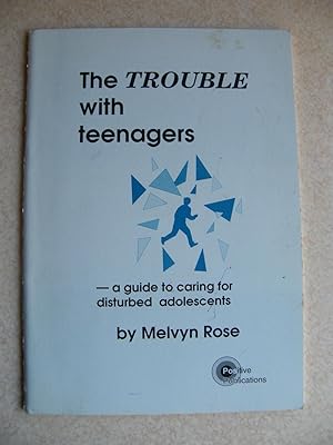 Trouble with Teenagers a Guide to Caring For Disturbed Adolescents