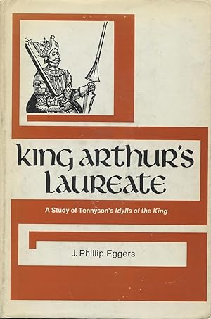 King Arthur's Laureate: A Study of Tennyson's Idylls of the King