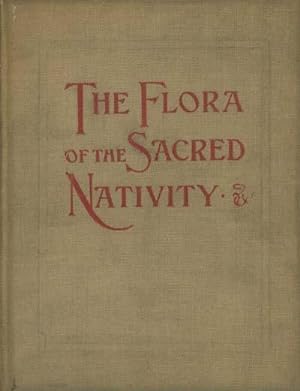 The Flora of the Sacred Nativity: An Attempt at Collecting the Legends and Ancient dedications of...