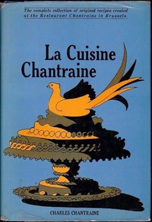 La Cuisine Chantraine. The complete collection of original recipes created at the Restaurant Chan...