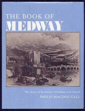 THE BOOK OF MEDWAY - The Story of Rochester, Chatham and Strood