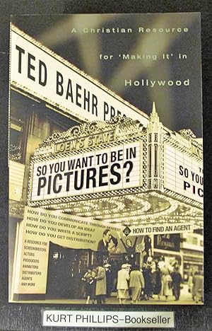 So You Want To Be In Pictures?: A Christian Resource For "Making It" In Hollywood
