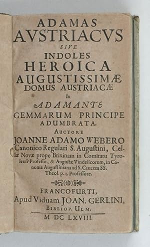 Adamas Austriacus sive indoles heroica augustissimae domus Austriacae in adamante gemmarum princi...