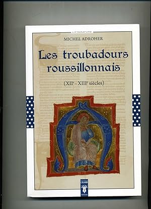 LES TROUBADOURS ROUSSILLONNAIS (XII°-XIII° siècles ) .Préface de Lola Badia