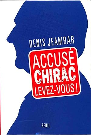 Accusé Chirac levez-vous!